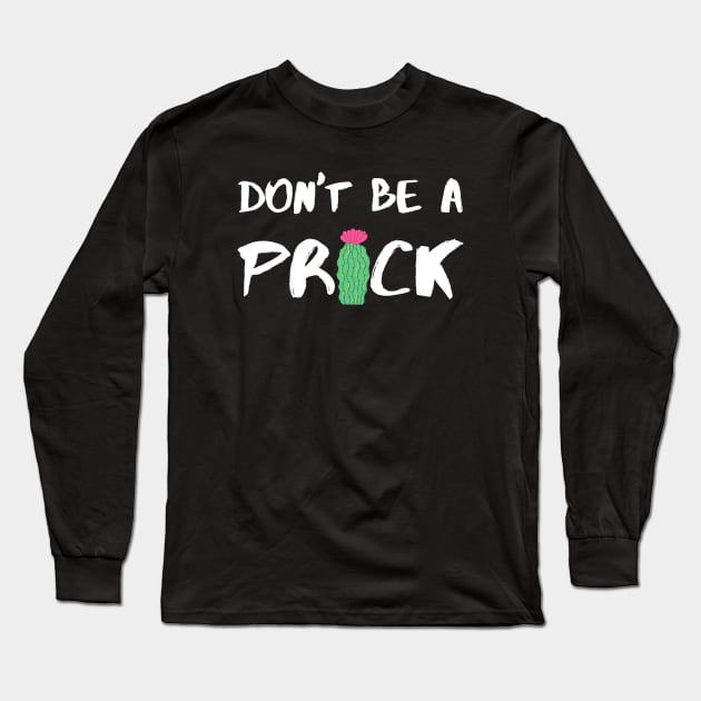 Don’t Be A Prick - White Long Sleeve T-Shirt by KoreDemeter14